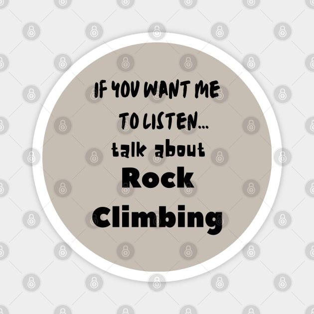 if you want me to listen talk about rock climbing Magnet by Love My..